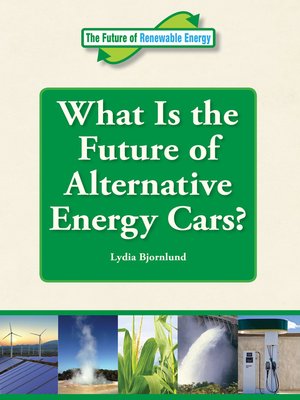 cover image of What Is the Future of Alternative Energy Cars?
